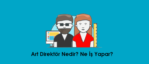 Art Direktör Nedir? Ne İş Yapar?