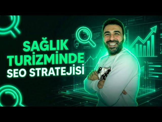 Sağlık Turizmi SEO Çalışması