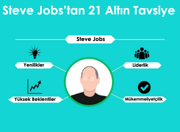 Steve Jobs’tan 21 Altın Tavsiye